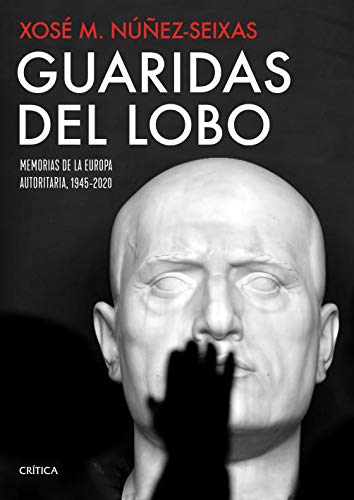 Guaridas del lobo: Memorias de la Europa autoritaria, 1945-2020 (Memoria Cr�tica)