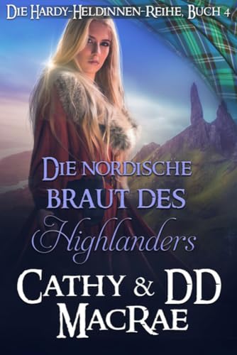 Die nordische Braut des Highlanders: Ein romantisches Abenteuer im mittelalterlichen Schottland (Die Hardy-Heldinnen-Reihe 4)