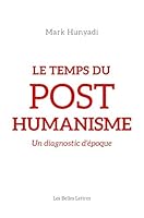 Temps Du Posthumanis: Un Diagnostic d'Epoque 2251448586 Book Cover