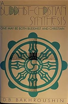 Hardcover A Buddhist - Christian Synthesis: One May Be Both Buddhist and Christian Book