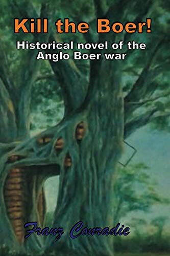 Kill the Boer: HISTORICAL NOVEL OF THE ANGLO BOER WAR