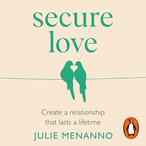 Secure Love: Create a Relationship That Lasts a Lifetime