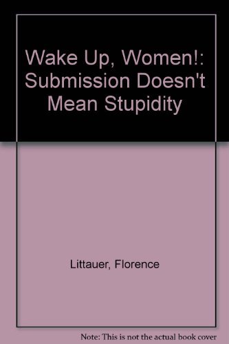 Wake Up, Women!: Submission Doesn't Mean Stupidity