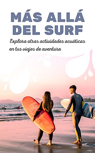 Más allá del surf: Explora otras actividades acuáticas en tus viajes de aventura