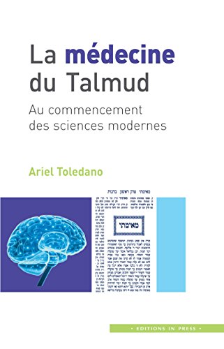 Télécharger La médecine du Talmud: Au commencement des sciences modernes (IN PRESS EDITIO) livre En ligne