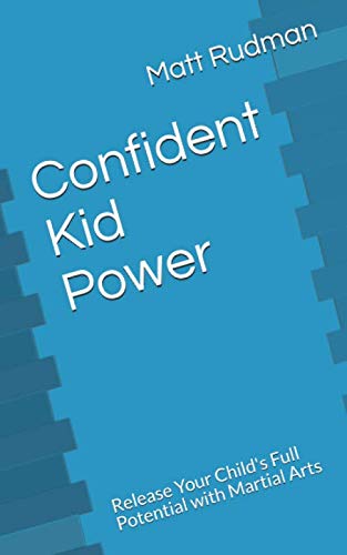 Confident Kid Power: Release Your Child's Full Potential with Martial Arts