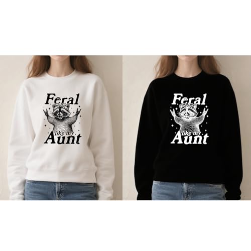 Ferals Like My Aunt Sweatshirt Ferals Aunt Sweatshirt2