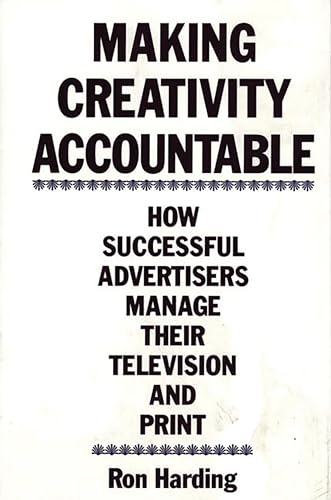 Making Creativity Accountable: How Successful Advertisers Manage Their Television and Print (Bibliographies and...