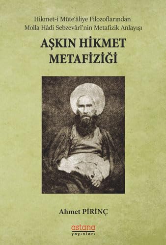 Askin Hikmet Metafizigi: Hikmet-i Müte'aliye Filozoflarindan Molla Hadi Sebzevari'nin Metafizik Anlayisi