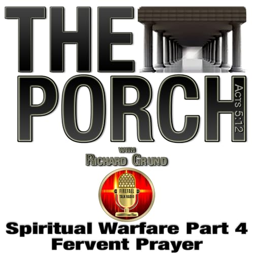 The Porch - Spiritual Warfare Part 4 – Fervent Prayer
