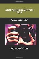 Stop Sending Me D*ck Pics 1521126720 Book Cover