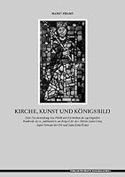 Kirche, Kunst und Königsbild: Zum Zusammenhang von Politik und Kirchenbau im capetingischen Frankreich des 12. Jahrhunderts am Beispiel der drei ... und Saint-Remi, Reims 3929742268 Book Cover