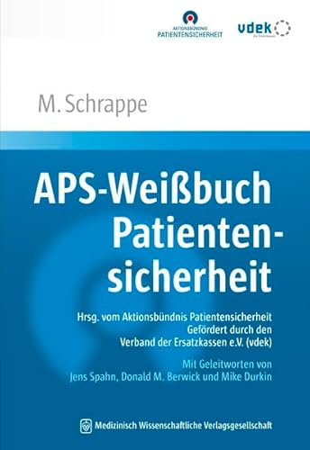 APS-Weißbuch Patientensicherheit: Sicherheit in der Gesundheitsversorgung: neu denken, gezielt verbessern. Hrsg. vom Aktionsbündnis ... Jens Spahn, Donald M. Berwick und Mike Durkin