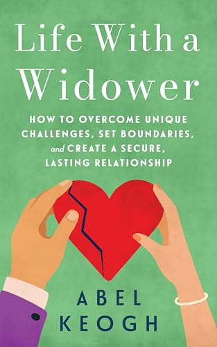Life with a Widower: Overcoming Unique Challenges and Creating a Fulfilling Relationship (Dating a Widower Book 2)
