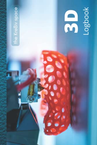3D Logbook: Log Book for your 3D Printing Projects Track Your Projects To Get Better Results/Note Your Material,Print Temp,Speed,Shell Thickness,Fill ... ... Your 3D Printer Settings For Each Build