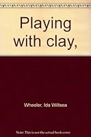 Playing with Clay B00085ADTK Book Cover