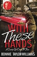 With These Hands: A Country Girl Came to Town 0990820300 Book Cover
