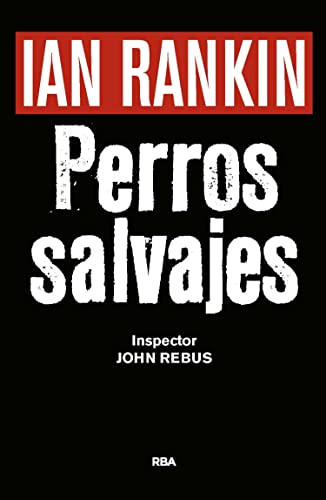 Perros salvajes: Una historia que explora los rincones más oscuros de nuestros instintos y deseos. (John Rebus nº 20) (Spanish Edition)
