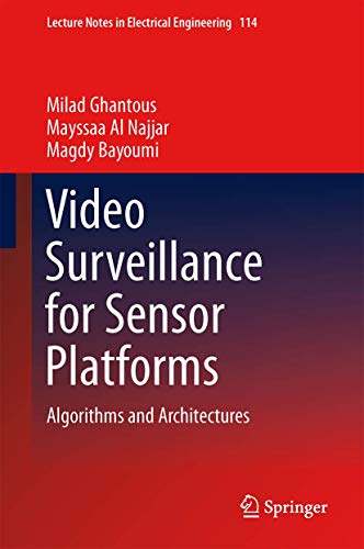 Buy Video Surveillance for Sensor Platforms: Algorithms and Architectures: 114 (Lecture Notes in Electrical Engineering) — BookShops.in
