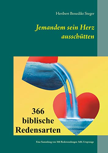 Jemandem Sein Herz Ausschutten 366 Biblische Redensarten Ebook Steger Heribert Amazon De Kindle Shop