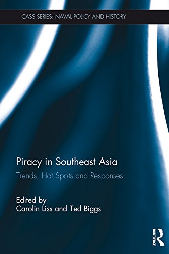 Piracy in Southeast Asia: Trends, Hot Spots and Responses (Cass Series: Naval Policy and History)