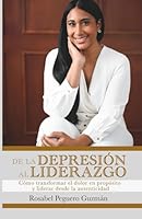 De la Depresión al Liderazgo: Cómo transformar el dolor en propósito y liderar desde la autenticidad B0G3RGT49Q Book Cover