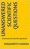 Unanswered scientific questions: Unanswered scientific questions (English Edition)