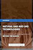 Natural Gas and LNG Technologies - Beyond the Basics