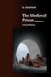 The Medieval Prison: A Social History