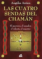 Las cuatro sendas del chamán: El guerrero, el sanador, el vidente, el maestro 8484455858 Book Cover