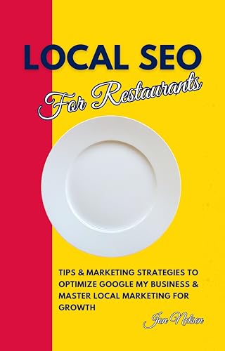Local SEO for Restaurants: Tips and Marketing Strategies to Optimize Google My Business and Master Local Marketing for Growth (Restaurant Marketing Blueprint Book 4)