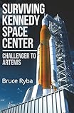 Surviving Kennedy Space Center. Challenger to Artemis