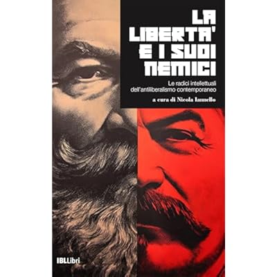 La libert&agrave; e i suoi nemici: Le radici intellettuali dell&rsquo;antiliberalismo contemporaneo