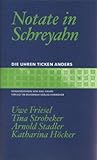 Die Uhren ticken anders: Notate in Schreyahn - Herausgeber: Axel Kahrs Uwe Friesel, Tina Stroheker, Arnold Stadler, Katharina Höcker Christiane Beyer, Otto Kiehn Vorwort: Axel Kahrs 