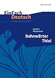  EinFach Deutsch Unterrichtsmodelle: Gerhart Hauptmann: Bahnwärter Thiel: Klassen 8 - 10