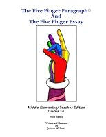 The Five Finger Paragraph(c) and the Five Finger Essay: Mid. Elem., Teacher Ed.: Middle Elementary (Grades 2-6) Teacher Edition 1502918609 Book Cover