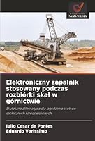 Elektroniczny zapalnik stosowany podczas rozbiórki skal w górnictwie (Polish Edition) 620783660X Book Cover