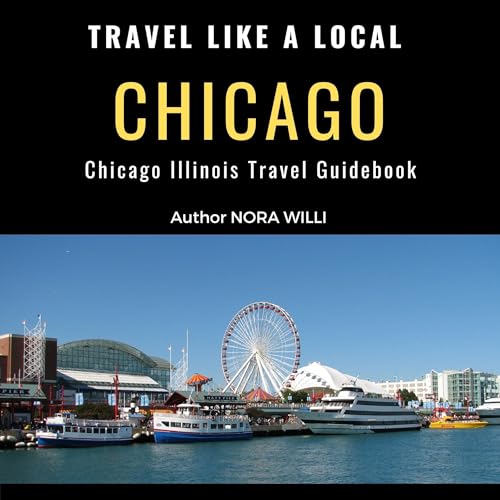 Travel Like a Local Chicago: Chicago Illinois Travel Guidebook (Authored by Nora Willi) episode artwork