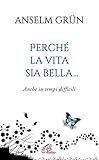 Perché la vita sia bella... Anche in tempi difficili. Ediz. integrale
