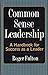 Common Sense Leadership A Handbook for Success as a Leader