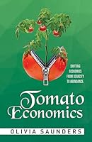 Tomato Economics: Shifting Economies from Scarcity to Abundance 1514411814 Book Cover
