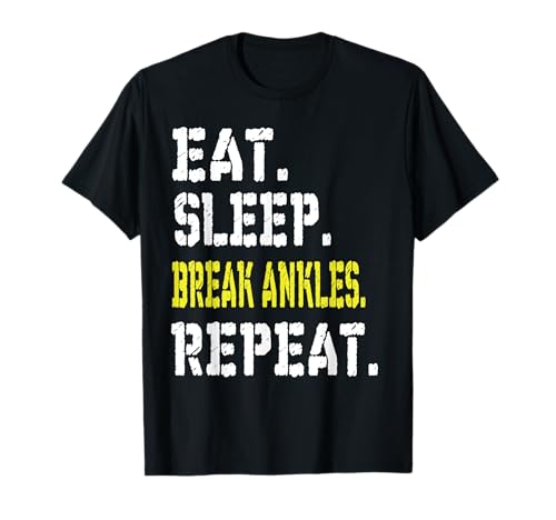 Eat Sleep Break Ankles T-Shirt Basketball Gift