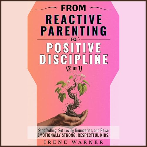 Page de couverture de From Reactive Parenting to Positive Discipline