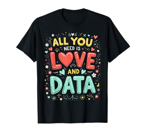 Data Teacher All You Need Is Love and Data Fun Data Analyst Camiseta