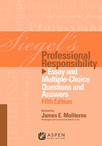 Siegel's Professional Responsibility: Essay and Multiple-Choice Questions and Answers (Siegel's Series)
