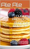 CUCINA PROTEICA SNACK E DOLCI FIT: Volume 2. Il ricettario per spuntini saporiti e dessert bilanciati. Ricette facili, veloci e ideali per una pausa ricca di energia e gusto.