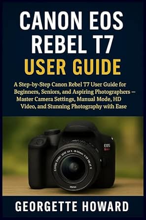 Canon EOS Rebel T7 User Guide: A Step-by-Step Canon Rebel T7 User Guide ...