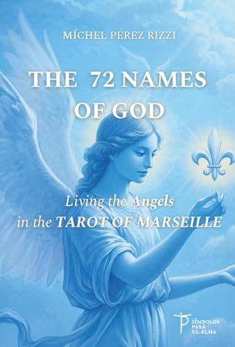 THE 72 NAMES OF GOD: Living the Angels in the TAROT OF MARSEILLE (English Edition)