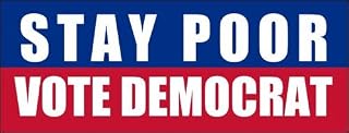 Stay Poor Vote Democrat Bumper Sticker (GOP Republican Anti)