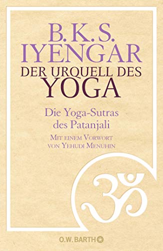 Der Urquell des Yoga: Die Yoga-Sutras des Patanjali Der Urquell des Yoga: Die Yoga-Sutras des Patanjali